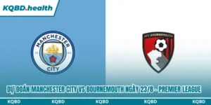 Dự đoán Manchester City vs Bournemouth