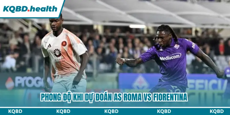 Phong độ khi dự đoán AS Roma vs Fiorentina