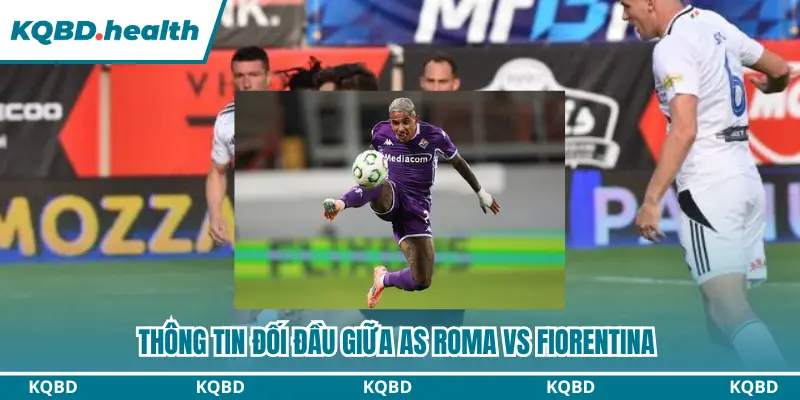 Lịch sử đối đầu khi dự đoán AS Roma vs Fiorentina