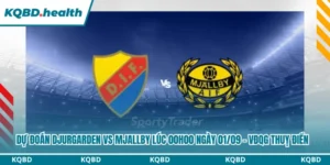 Dự đoán Djurgarden vs Mjallby